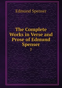 The Complete Works in Verse and Prose of Edmund Spenser