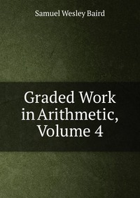 Graded Work in Arithmetic, Volume 4