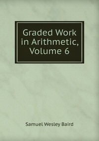 Graded Work in Arithmetic, Volume 6