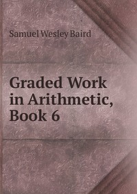 Graded Work in Arithmetic, Book 6