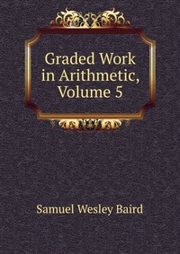 Graded Work in Arithmetic, Volume 5