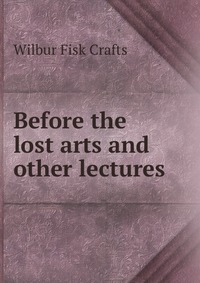 Before the lost arts and other lectures