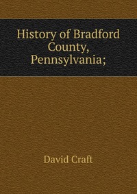 History of Bradford County, Pennsylvania;