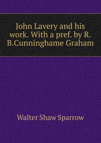 John Lavery and his work. With a pref. by R.B.Cunninghame Graham