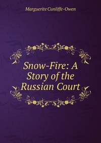 Snow-Fire: A Story of the Russian Court