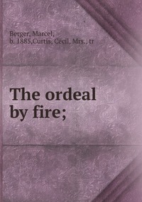 The ordeal by fire;