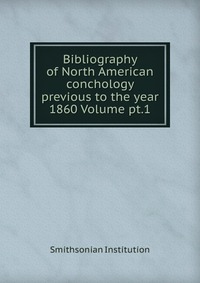 Bibliography of North American conchology previous to the year 1860 Volume pt.1