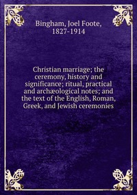 Christian marriage; the ceremony, history and significance; ritual, practical and arch?ological notes; and the text of the English, Roman, Greek, and Jewish ceremonies