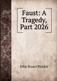 Faust: A Tragedy, Part 2026