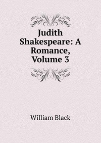 Judith Shakespeare: A Romance, Volume 3