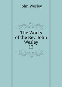 The Works of the Rev. John Wesley