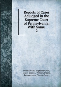 Reports of Cases Adjudged in the Supreme Court of Pennsylvania