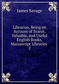 Librarian, Being an Account of Scarce, Valuable, and Useful English Books, Manuscript Libraries