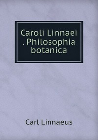 Caroli Linnaei Philosophia botanica