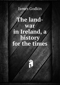 The land-war in Ireland, a history for the times