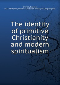 The identity of primitive Christianity and modern spiritualism