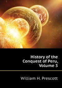 History of the Conquest of Peru, Volume 3