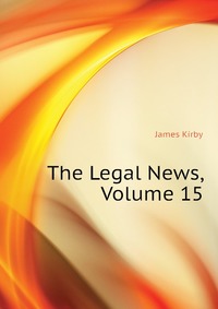 The Legal News, Volume 15