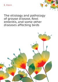 The etiology and pathology of grouse disease, fowl enteritis, and some other diseases affecting birds