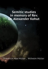 Semitic studies in memory of Rev. Dr. Alexander Kohut