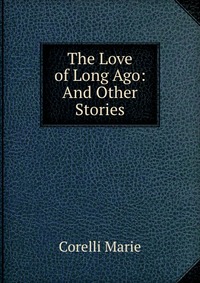 The Love of Long Ago: And Other Stories