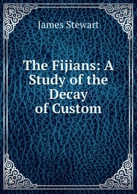 The Fijians: A Study of the Decay of Custom