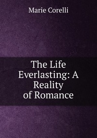 The Life Everlasting: A Reality of Romance