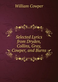 Selected Lyrics from Dryden, Collins, Gray, Cowper, and Burns