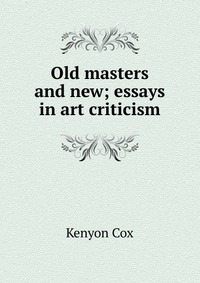 Old masters and new; essays in art criticism