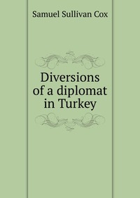 Diversions of a diplomat in Turkey