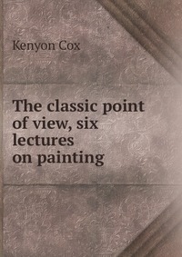 The classic point of view, six lectures on painting