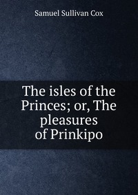 The isles of the Princes; or, The pleasures of Prinkipo