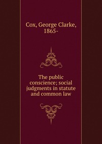 The public conscience; social judgments in statute and common law