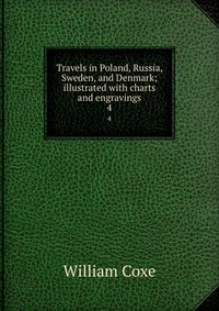 Travels in Poland, Russia, Sweden, and Denmark; illustrated with charts and engravings