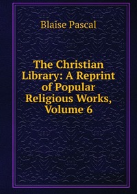 The Christian Library: A Reprint of Popular Religious Works, Volume 6