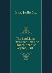 The Louisiana-Texas Frontier: The Franco-Spanish Regime, Part 1