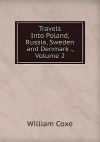 Travels Into Poland, Russia, Sweden and Denmark ., Volume 2