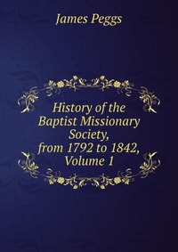 History of the Baptist Missionary Society, from 1792 to 1842, Volume 1