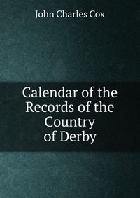 Calendar of the Records of the Country of Derby