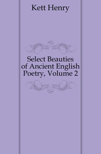 Select Beauties of Ancient English Poetry, Volume 2