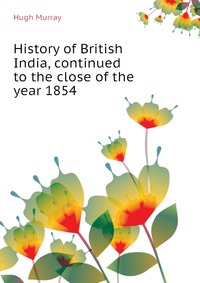 History of British India, continued to the close of the year 1854