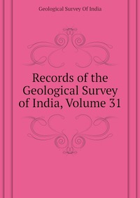 Records of the Geological Survey of India, Volume 31