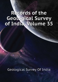 Records of the Geological Survey of India, Volume 35