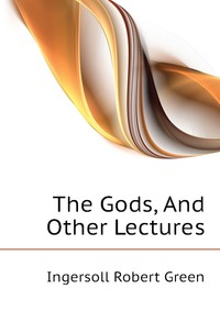 The Gods, And Other Lectures