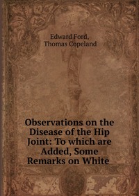 Observations on the Disease of the Hip Joint