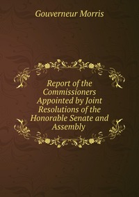 Report of the Commissioners Appointed by Joint Resolutions of the Honorable Senate and Assembly