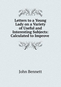 Letters to a Young Lady on a Variety of Useful and Interesting Subjects