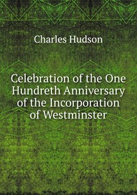 Celebration of the One Hundreth Anniversary of the Incorporation of Westminster