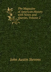 The Magazine of American History with Notes and Queries, Volume 2