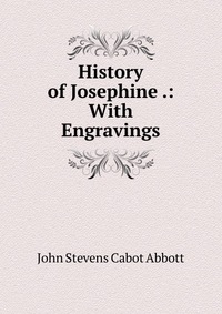 History of Josephine .: With Engravings